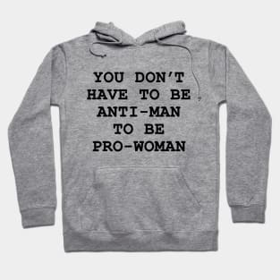 you don't have to be anti-man to be pro-women Hoodie